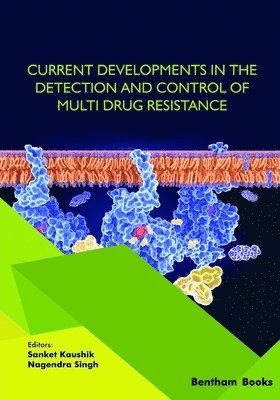Sanket Kaushik, Nagendra Singh - Current Developments in the Detection and Control of Multi Drug Resistance, Häftad