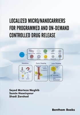 Samin Hoseinpour, Shadi Zarshad, Seyed Morteza Naghib - Localized Micro/Nanocarriers for Programmed and On-Demand Controlled Drug Release, Häftad