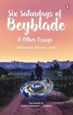 FERDINAND PISIGAN JARIN - Six Saturdays of Beyblade and Other Essays, Häftad. Tillgänglighet: Lägg i varukorg