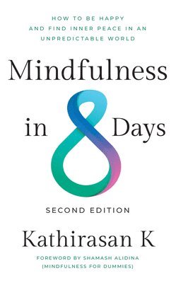 bokomslag Mindfulness in 8 Days: How to Be Happy and Find Inner Peace in an Unpredictable World