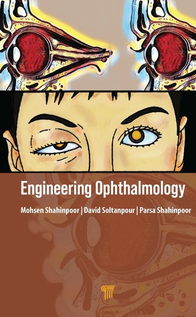 Mohsen Shahinpoor, David Soltanpour, Parsa Shahinpoor - Engineering Ophthalmology, Inbunden