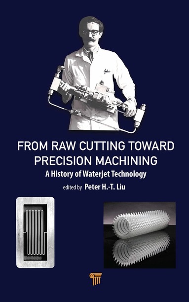 Peter H.-T. Liu - From Raw Cutting Toward Precision Machining, Inbunden