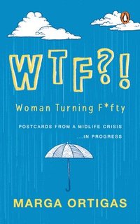 bokomslag Wtf?! Woman Turning Fifty: Postcards from a Midlife 'Crisis' . . . in Progress