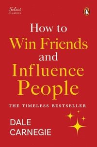 bokomslag Penguin Select Classics: How to Win Friends and Influence People: (Original, Unabridged Classic, Premium Hardbound Collector's Edition, Ideal for Gift