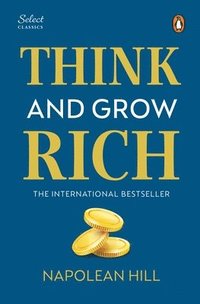 bokomslag Penguin Select Classics: Think and Grow Rich: (Original, Unabridged Classic, Premium Hardbound Collector's Edition, Ideal for Gifting)