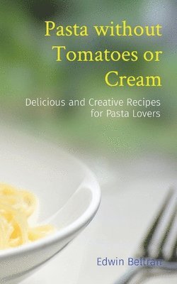 Pasta without Tomatoes or Cream 1