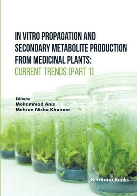 Mohammad Anis, Mehrun Nisha Khanam - In Vitro Propagation and Secondary Metabolite Production from Medicinal Plants, Häftad