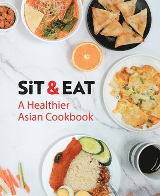 Sit & Eat: A Healthier Asian Cookbook 1