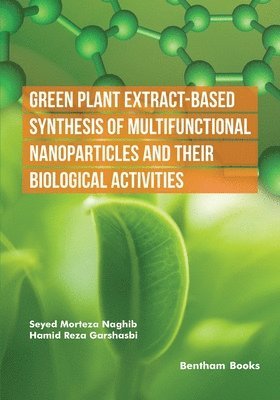 Hamid Reza Garshasbi, Seyed Morteza Naghib - Green Plant Extract-Based Synthesis of Multifunctional Nanoparticles and their Biological Activities, Häftad