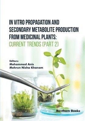 Mohammad Anis, Mehrun Nisha Khanam - In Vitro Propagation and Secondary Metabolite Production from Medicinal Plants, Häftad