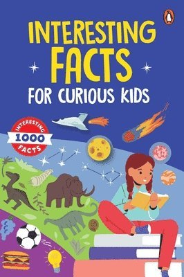 bokomslag Interesting Facts for Curious Kids: 1000 Amazing Facts about Human Body, Animals, Space, History, Inventions, Science and Technology to Spark Curiosit