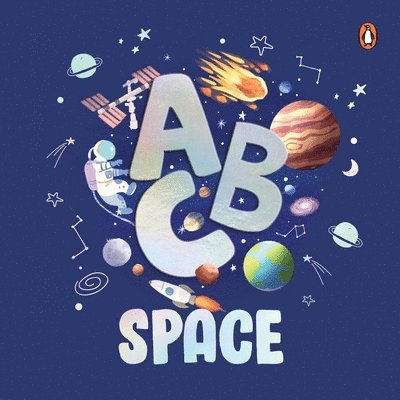 Penguin Books - ABC Space: An Engaging Illustrated Board Book A to Z Space Exploration for Kids, Toddlers Book for 3+ [Penguin Early Learning Series], Kartonnage