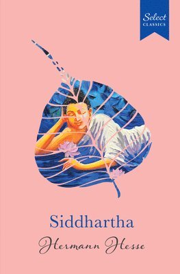 bokomslag Select Classics: Siddhartha: (Original, Unabridged Classic, Premium Hardbound Collector's Edition, Ideal for Gifting)