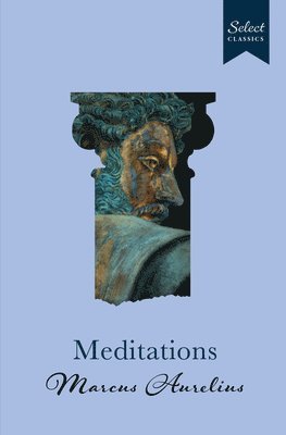 bokomslag Select Classics: Meditations: (Original, Unabridged Classic, Premium Hardbound Collector's Edition, Ideal for Gifting)