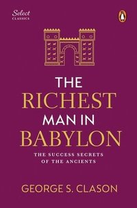 bokomslag Penguin Select Classics: The Richest Man in Babylon: (Original, Unabridged Classic, Premium Hardbound Collector's Edition, Ideal for Gifting)