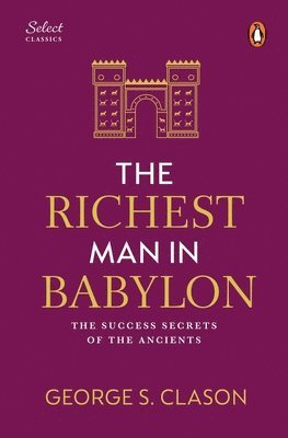 Penguin Select Classics: The Richest Man in Babylon: (Original, Unabridged Classic, Premium Hardbound Collector's Edition, Ideal for Gifting) 1