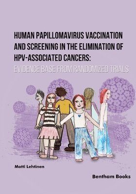 Matti Lehtinen - Human Papillomavirus Vaccination and Screening in the Elimination of HPV-Associated Cancers, Häftad