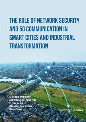 Mangesh M Ghonge, Nitin S Goje, Alessandro Bruno - Role of Network Security and 5G Communication in Smart Cities and Industrial Transformation, Häftad