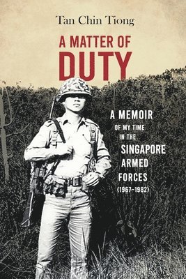 A Matter of Duty: A Memoir of My Time in the Singapore Armed Forces (1967-1982)