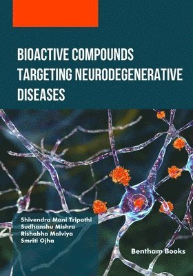 Sudhanshu Mishra, Rishabha Malviya, Smriti Ojha - Bioactive Compounds Targeting Neurodegenerative Diseases, Häftad