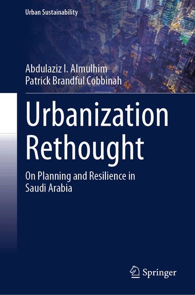 Abdulaziz I. Almulhim, Patrick Brandful Cobbinah - Urbanization Rethought, Inbunden