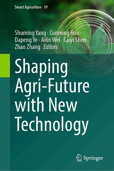 Shuming Yang, Cunming Hao, Dapeng Ye, Ailin Wei, Caiyi Shen, Zhao Zhang - Shaping Agri-Future with New Technology, Inbunden