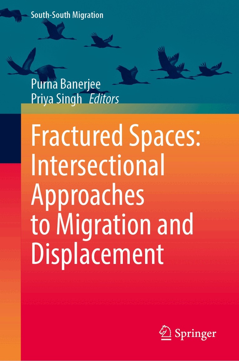 Purna Banerjee, Priya Singh - Fractured Spaces: Intersectional Approaches to Migration and Displacement, Inbunden