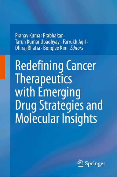 Pranav Kumar Prabhakar, Tarun Kumar Upadhyay, Farrukh Aqil, Dhiraj Bhatia, Bonglee Kim - Redefining Cancer Therapeutics with Emerging Drug Strategies and Molecular Insights, Inbunden