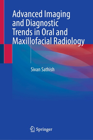 Sivan Sathish - Advanced Imaging and Diagnostic Trends in Oral and Maxillofacial Radiology, Inbunden