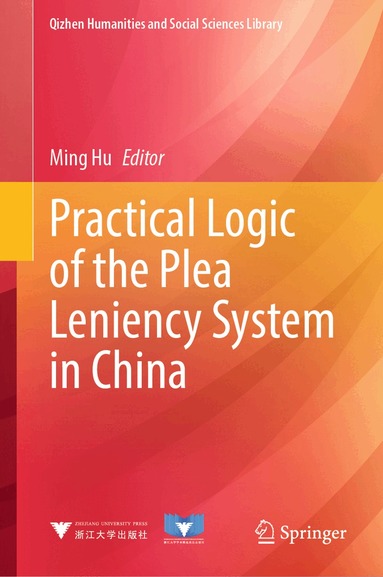 Ming Hu - Practical Logic of the Plea Leniency System in China, Inbunden