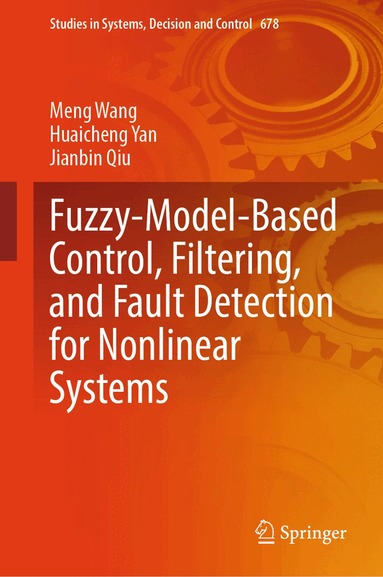 Meng Wang, Huaicheng Yan, Jianbin Qiu - Fuzzy-Model-Based Control, Filtering, and Fault Detection for Nonlinear Systems, Inbunden