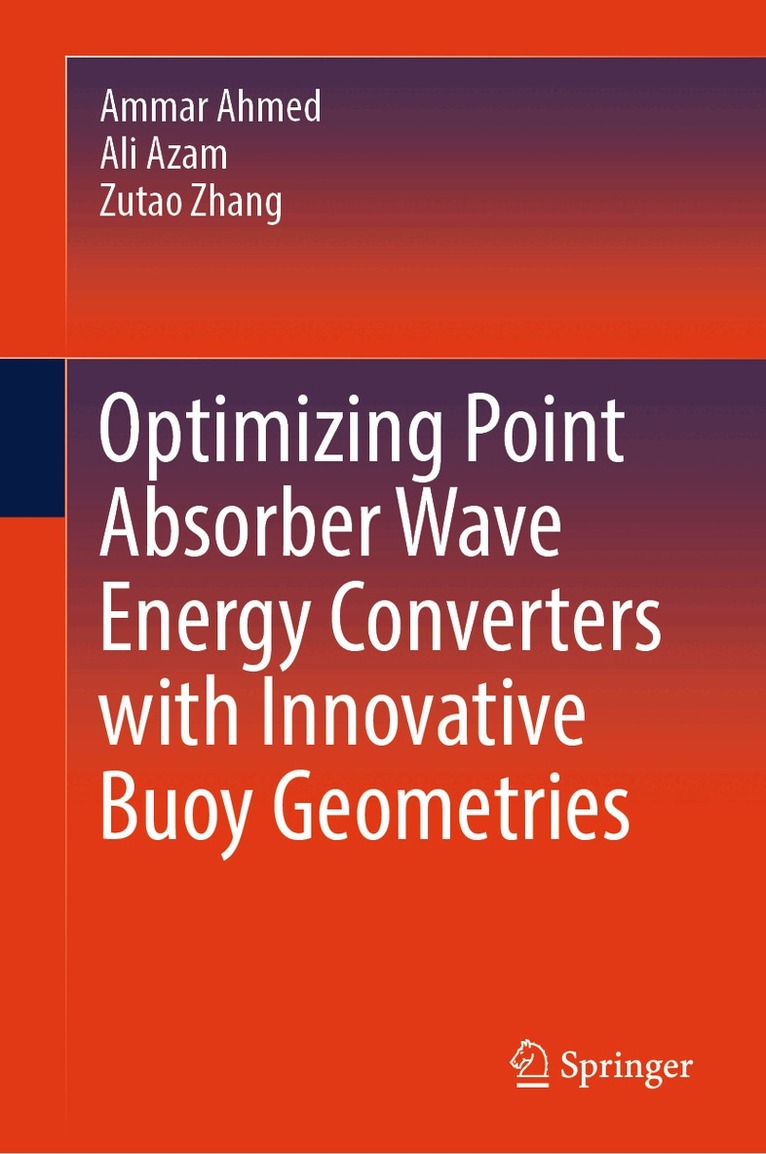 Ammar Ahmed, Ali Azam, Zutao Zhang - Optimizing Point Absorber Wave Energy Converters with Innovative Buoy Geometries, Inbunden