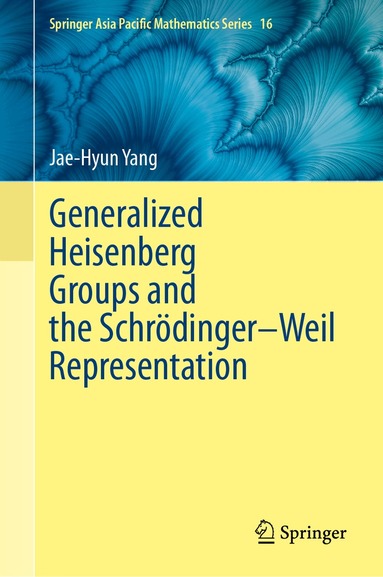 Jae-Hyun Yang - Generalized Heisenberg Groups and the Schrödinger–Weil Representation, Inbunden