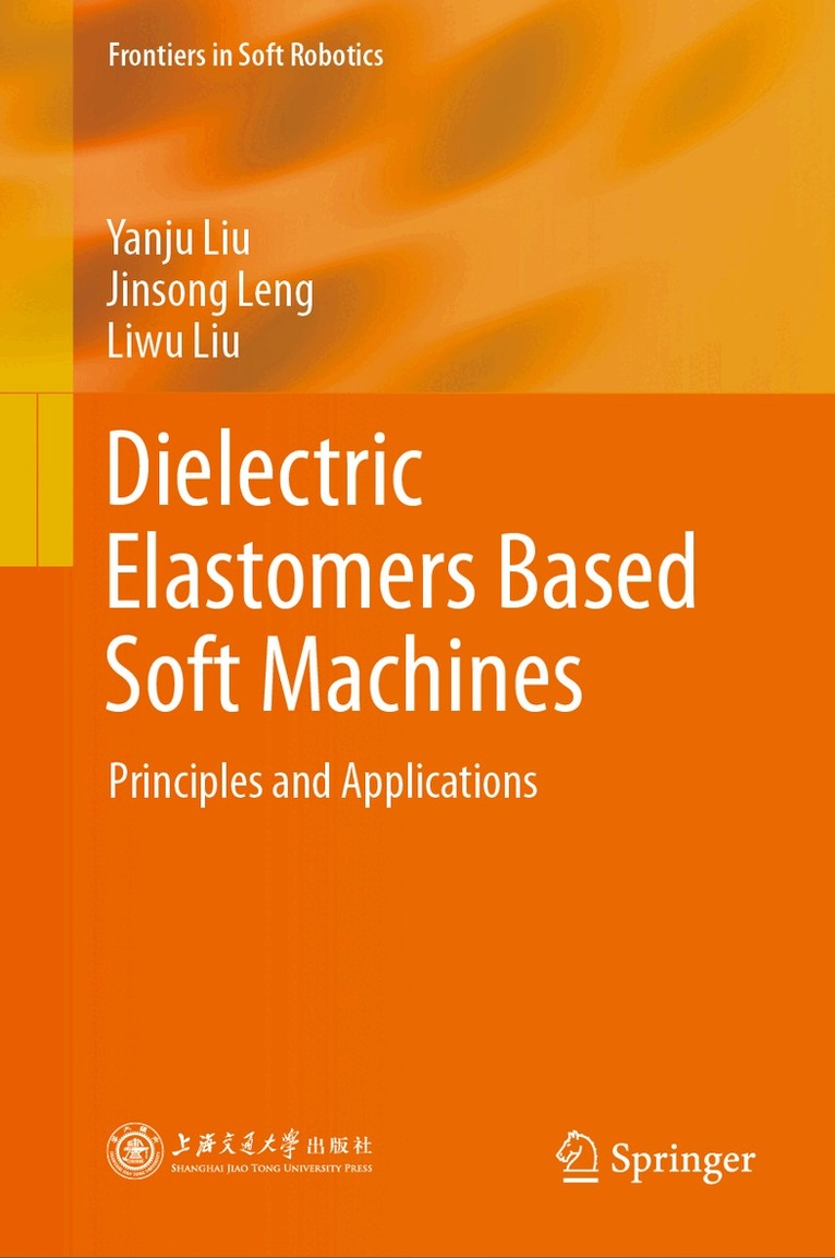 Yanju Liu, Jinsong Leng, Liwu Liu - Dielectric Elastomers Based Soft Machines, Inbunden