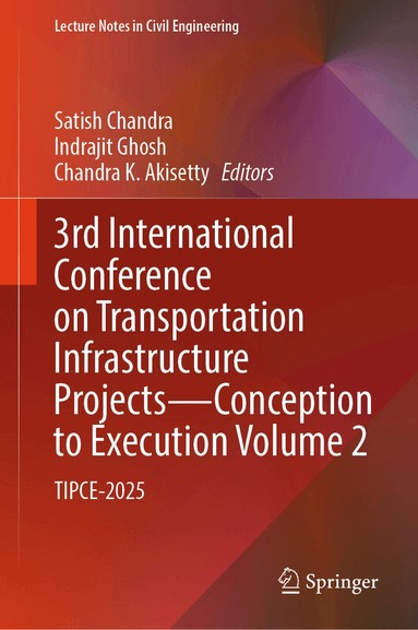Satish Chandra, Indrajit Ghosh, Chandra K. Akisetty - 3rd International Conference on Transportation Infrastructure Projects - Conception to Execution Volume 2, Inbunden