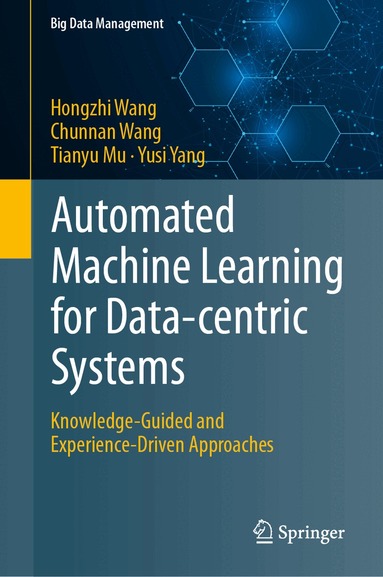 Hongzhi Wang, Chunnan Wang, Tianyu Mu, Yusi Yang - Automated Machine Learning for Data-centric Systems, Inbunden