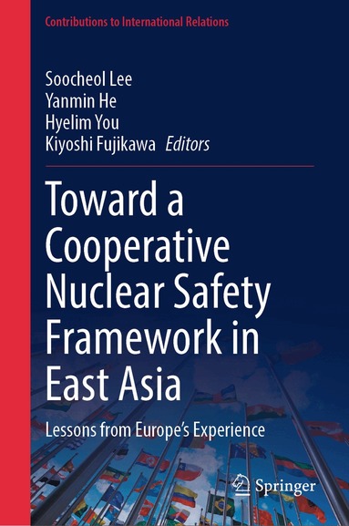 Soocheol Lee, Yanmin He, Hyelim You, Kiyoshi Fujikawa - Toward a Cooperative Nuclear Safety Framework in East Asia, Inbunden