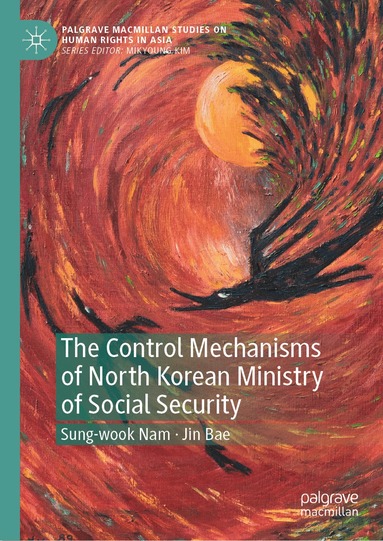Sung-wook Nam, Jin Bae - Control Mechanisms of North Korean Ministry of Social Security, Inbunden