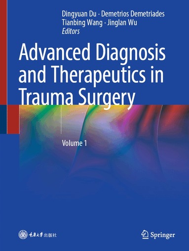 Dingyuan Du, Demetrios Demetriades, Tianbing Wang, Jinglan Wu - Advanced Diagnosis and Therapeutics in Trauma Surgery, Inbunden