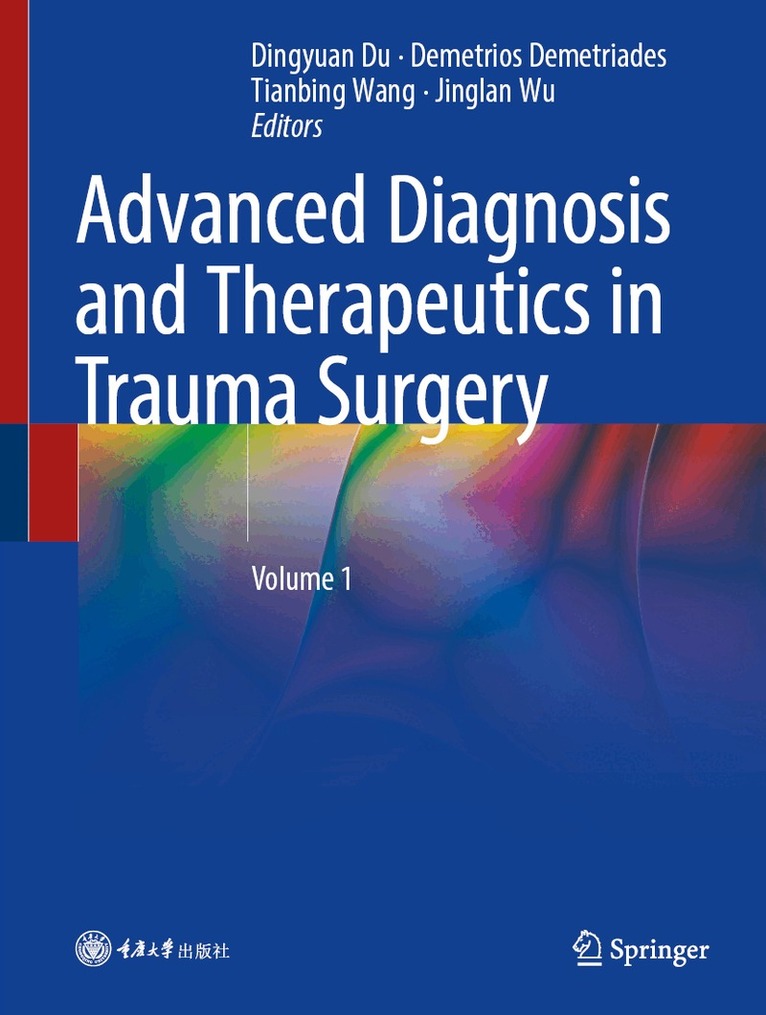 Dingyuan Du, Demetrios Demetriades, Tianbing Wang, Jinglan Wu - Advanced Diagnosis and Therapeutics in Trauma Surgery, Inbunden