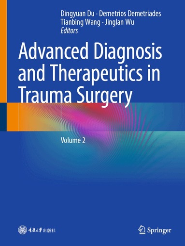 Dingyuan Du, Demetrios Demetriades, Tianbing Wang, Jinglan Wu - Advanced Diagnosis and Therapeutics in Trauma Surgery, Inbunden