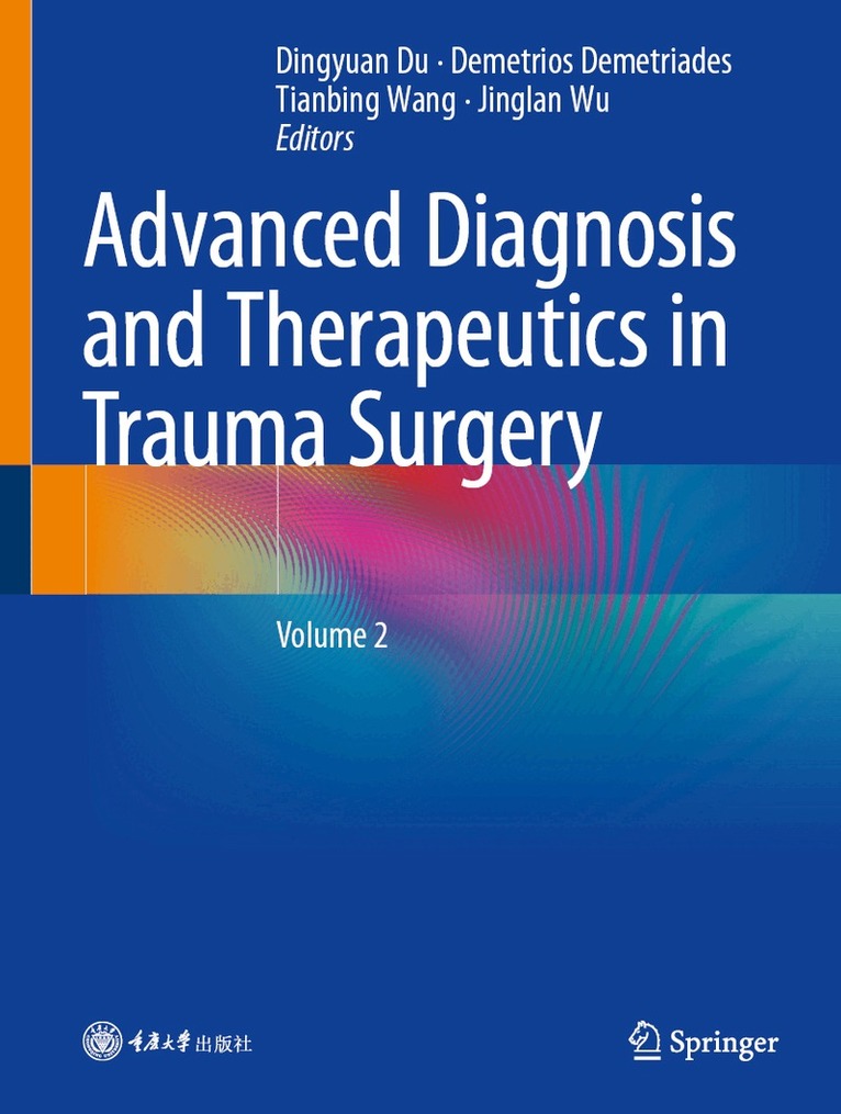 Dingyuan Du, Demetrios Demetriades, Tianbing Wang, Jinglan Wu - Advanced Diagnosis and Therapeutics in Trauma Surgery, Inbunden