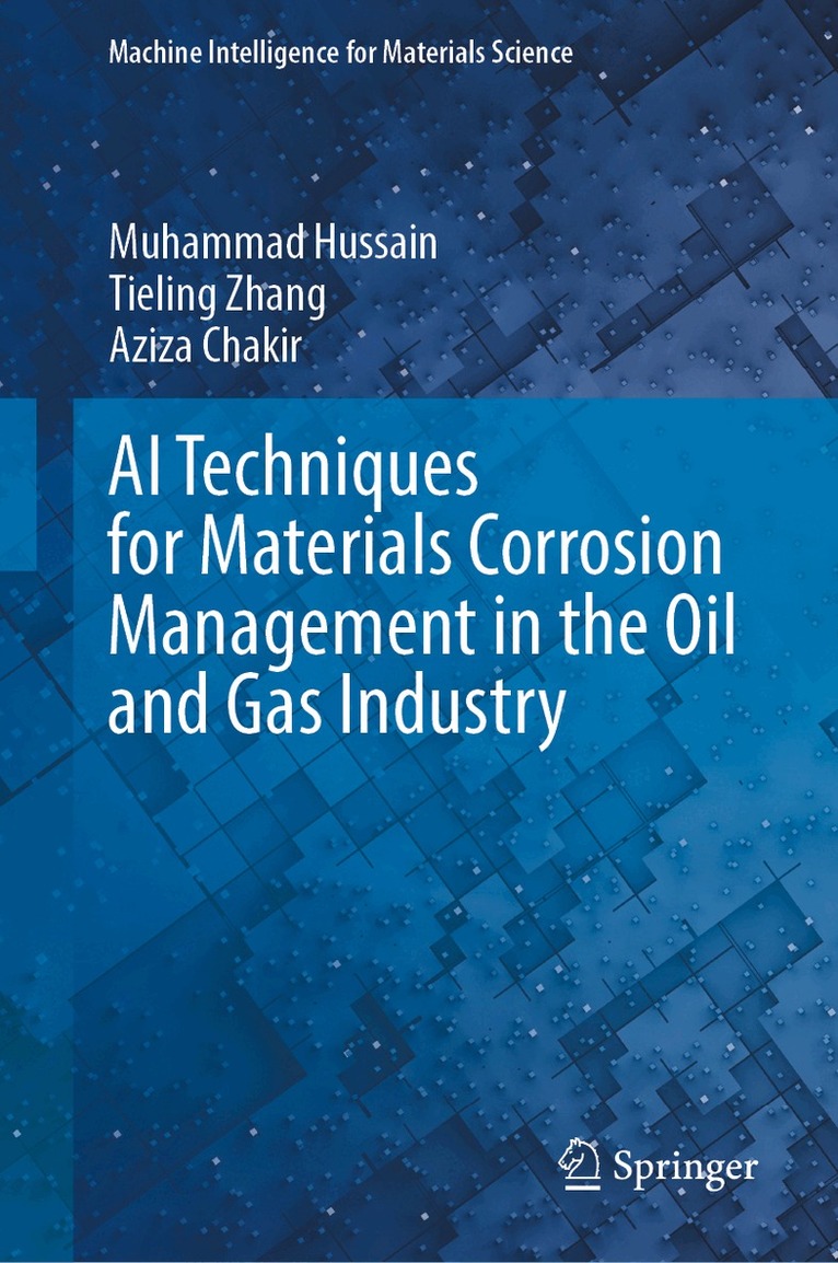 Muhammad Hussain, Tieling Zhang, Aziza Chakir - AI Techniques for Materials Corrosion Management in the Oil and Gas Industry, Inbunden