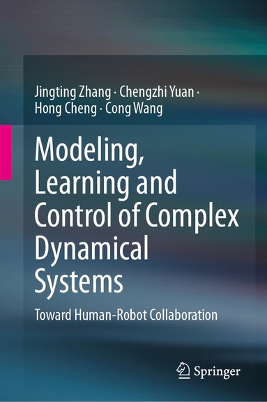 Jingting Zhang, Chengzhi Yuan, Hong Cheng, Cong Wang - Modeling, Learning and Control of Complex Dynamical Systems, Inbunden