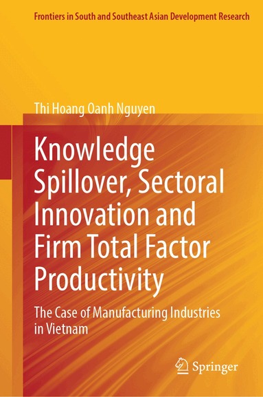 Thi Hoang Oanh Nguyen - Knowledge Spillover, Sectoral Innovation and Firm Total Factor Productivity, Inbunden
