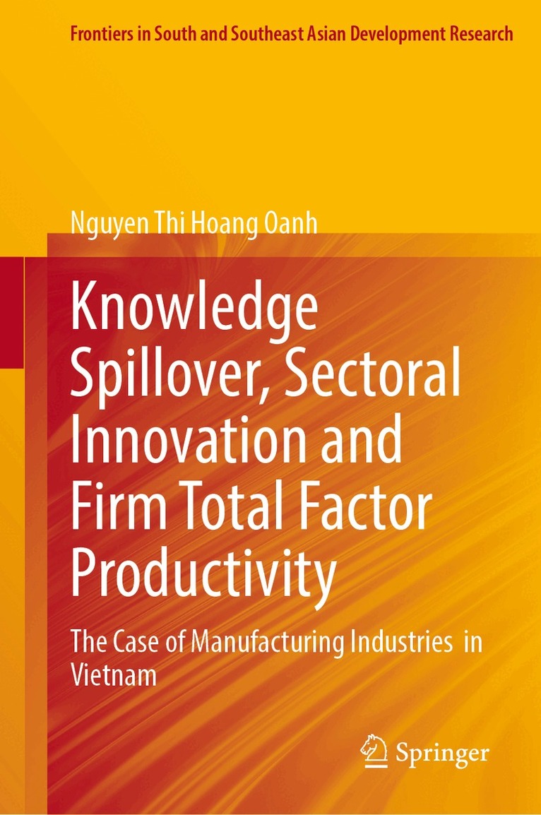 Nguyen Thi Hoang Oanh - Knowledge Spillover, Sectoral Innovation and Firm Total Factor Productivity, Inbunden