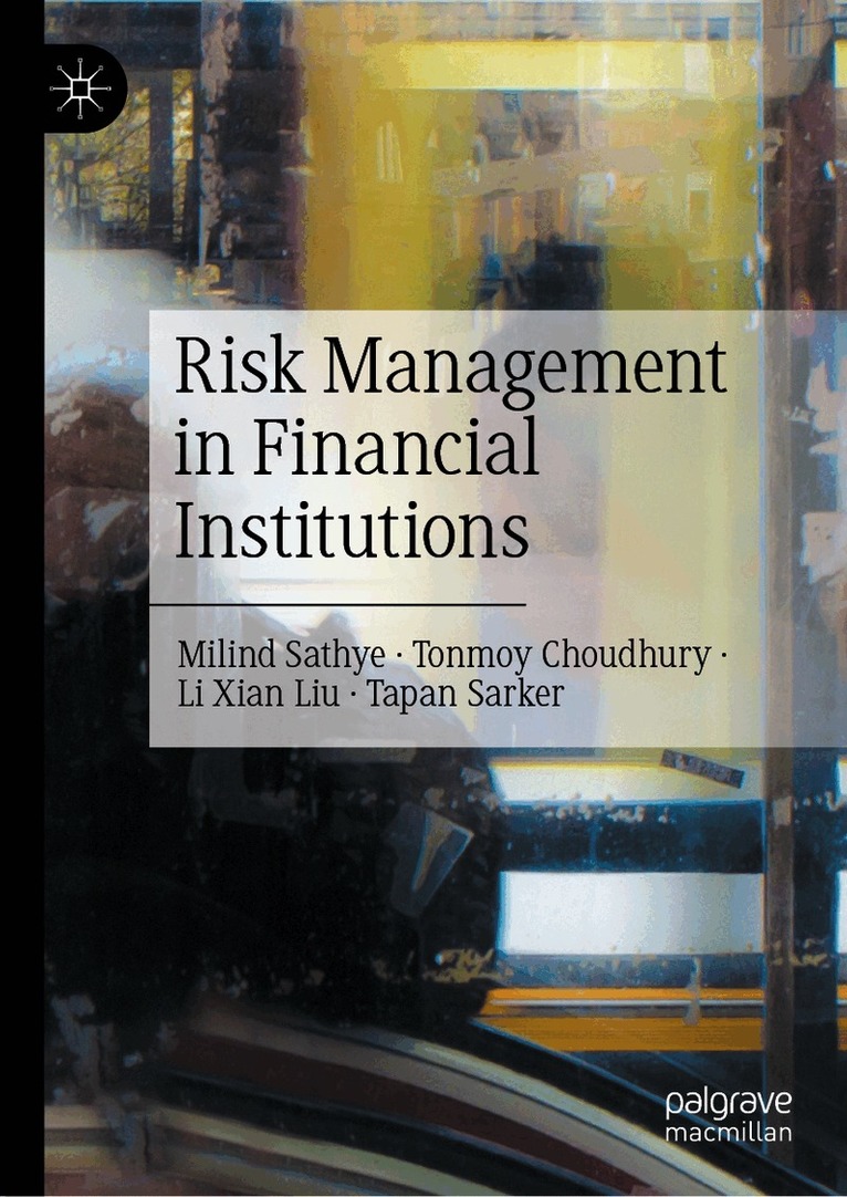 Milind Sathye, Tonmoy Choudhury, Li Xian Liu, Tapan Sarker - Risk Management in Financial Institutions, Inbunden