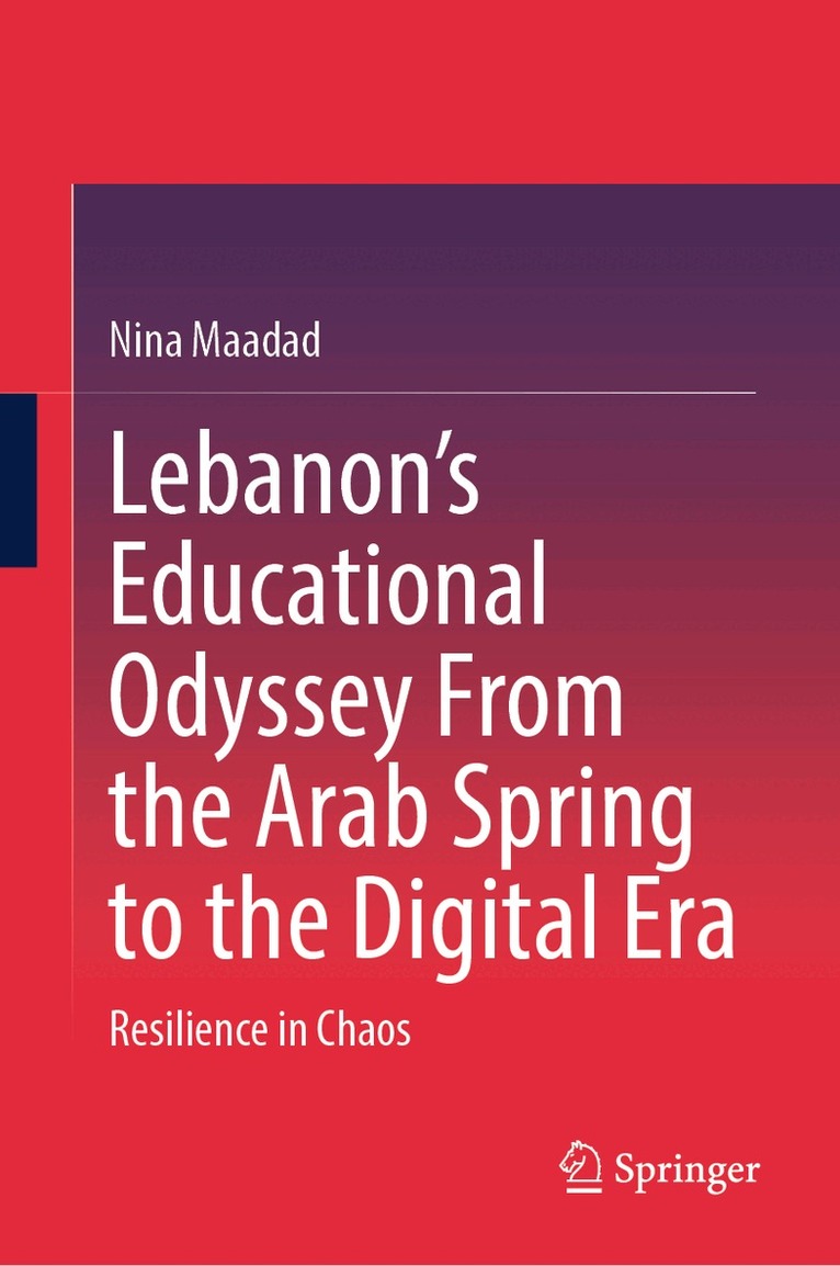 Nina Maadad - Lebanon’s Educational Odyssey From the Arab Spring to the Digital Era, Inbunden