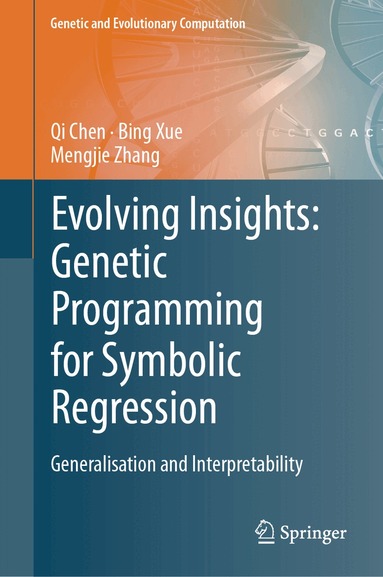 Qi Chen, Bing Xue, Mengjie Zhang - Evolving Insights: Genetic Programming for Symbolic Regression, Inbunden