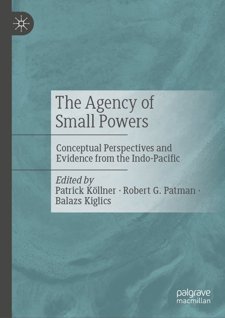 Patrick Köllner, Robert G. Patman, Balazs Kiglics - Agency of Small Powers, Inbunden